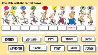 Complete with the correct answer:
EIGHTH
1° 2° 4° 5° 6° 7° 8° 9° 10°
3°
 