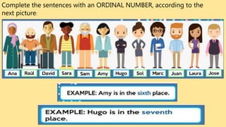 Complete the sentences with an ORDINAL NUMBER, according to the
next picture:
 