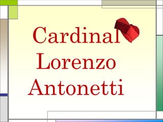 Cardinal
 Lorenzo
Antonetti
 