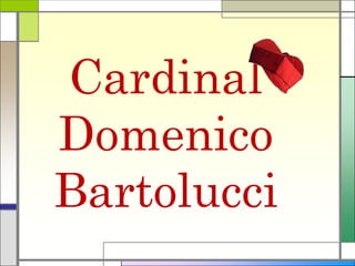 Cardinal
Domenico
Bartolucci

 