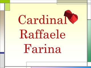 Cardinal
Raffaele
Farina
 