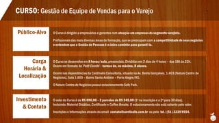 CURSO: Gestão de Equipe de Vendas para o Varejo
O Curso é dirigido a empresários e gerentes com atuação em empresas do segmentovarejista.
Profissionaisdas mais diversas áreas de formação, que se preocupam com a competitividade de seus negócios
e entendem que a Gestão de Pessoasé o único caminho para garanti-la.
Público-Alvo
O Curso se desenvolve em 8 horas/aula, presenciais. Divididas em 2 dias de 4 horas – das 18h às 22h.
Ocorre em formato de Petit Comité – turmas de, no máximo, 8 alunos.
Ocorre nas dependênciasda Cardinalis Consultoria, situado na Av. Bento Gonçalves,1.403 (Nature Centro de
Negócios),Sala 1.605 – Bairro Santo Antônio – Porto Alegre/RS.
O Nature Centro de Negócios possuiestacionamentoSafe Park.
Carga
Horária &
Localização
O valor do Curso é de R$ 690,00 – 2 parcelas de R$ 345,00 (1ª na inscrição e a 2ª para 30 dias).
Incluindo:Material Didático, Certificado e Coffee Breaks. O estacionamentonão está coberto pelo valor.
Inscriçõese Informações através do email contato@cardinalis.com.br ou pelo tel.: (51) 3239 9554.
Investimento
& Contato
 