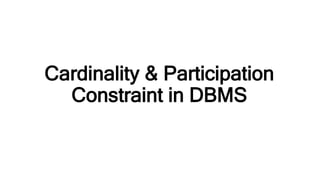 Cardinality & Participation
Constraint in DBMS
 