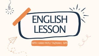 ENGLISH
LESSON
WITH HANI PATU TAZKIAH, S.PD
 