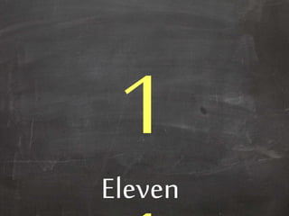 Eleven
 
