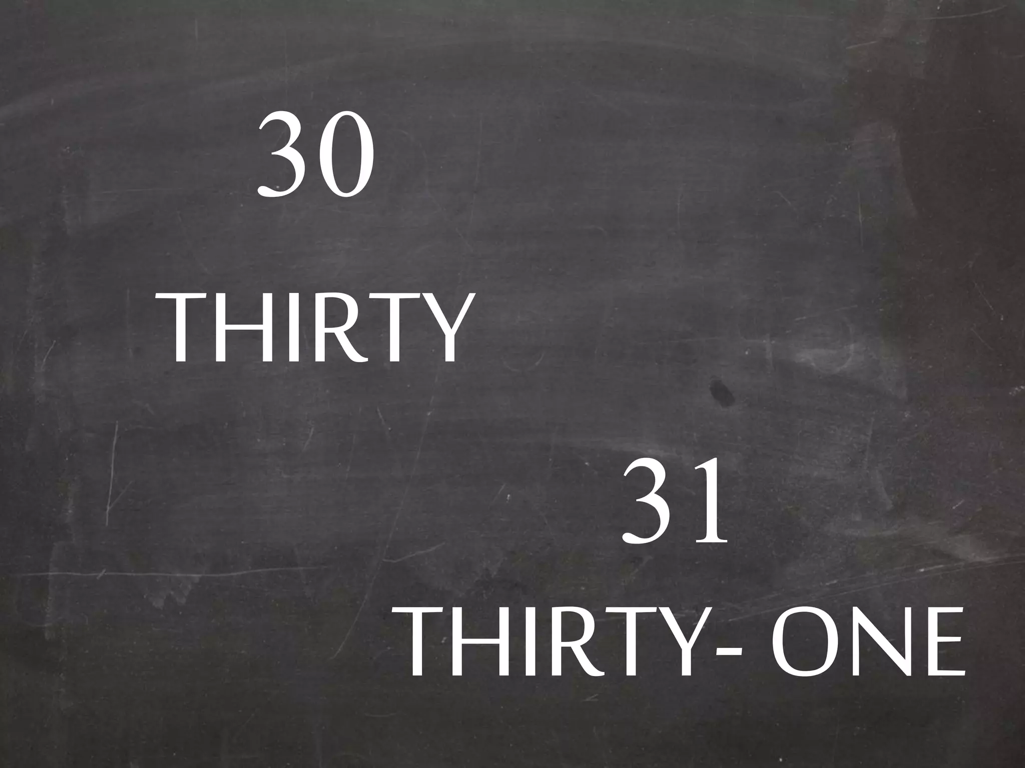 30
THIRTY
31
THIRTY- ONE