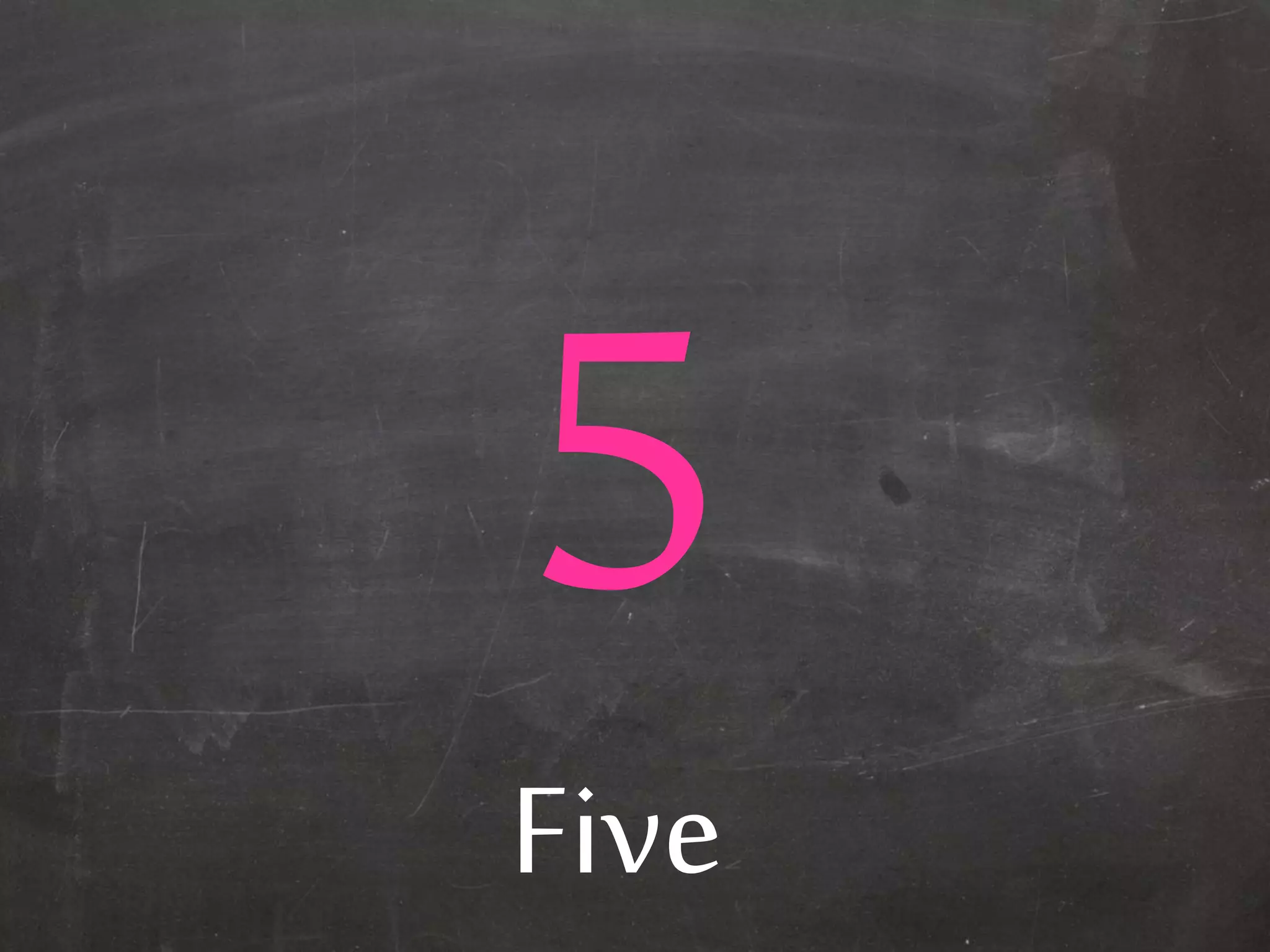 Five