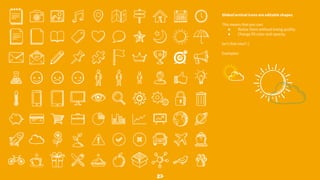 27
SlidesCarnival icons are editable shapes.
This means that you can:
● Resize them without losing quality.
● Change fill color and opacity.
Isn’t that nice? :)
Examples:
 
