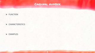 Cardinal number
 FUNCTION
 CHARACTERISTICS
 EXAMPLES
2
 