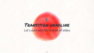 1.
Transition headline
Let’s start with the first set of slides
4
 
