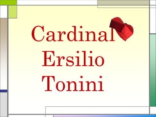 Cardinal
Ersilio
Tonini
 