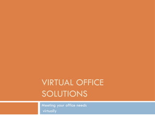 VIRTUAL OFFICE SOLUTIONS Meeting your office needs virtually 