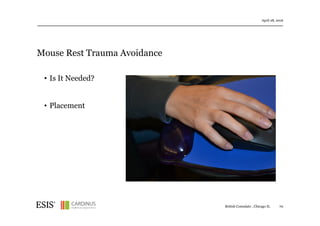 Mouse Rest Trauma Avoidance
April 28, 2016
70British Consulate , Chicago IL
• Is It Needed?
• Placement
 