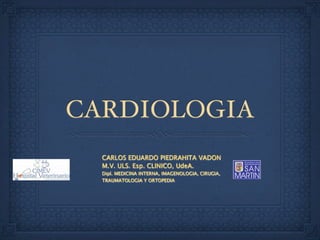 CARDIOLOGIA
  CARLOS EDUARDO PIEDRAHITA VADON
  M.V. ULS. Esp. CLINICO, UdeA.
  Dipl. MEDICINA INTERNA, IMAGENOLOGIA, CIRUGIA,
  TRAUMATOLOGIA Y ORTOPEDIA
 