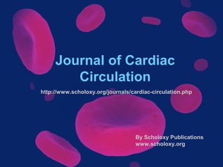 Journal of Cardiac
Circulation
By Scholoxy Publications
www.scholoxy.org
http://www.scholoxy.org/journals/cardiac-circulation.php
 