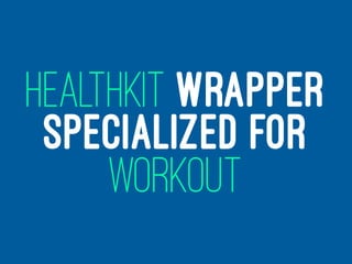 HEALTHKIT WRAPPER
SPECIALIZED FOR
WORKOUT
 