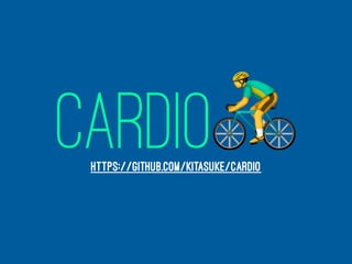 CARDIO!HTTPS://GITHUB.COM/KITASUKE/CARDIO
 