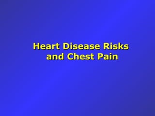 Heart Disease Risks  and Chest Pain 