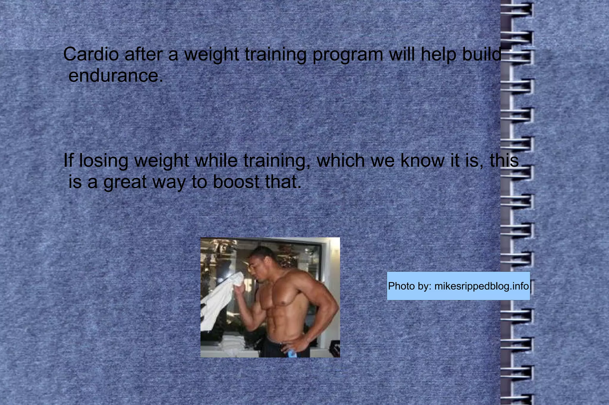 Cardio after a weight training program will help build  