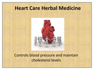 Heart Care Herbal Medicine
Controls blood pressure and maintain
cholesterol levels
 