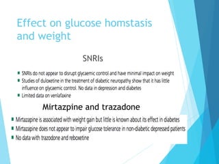 Effect on glucose homstasis
and weight
SNRIs
Mirtazpine and trazadone
 