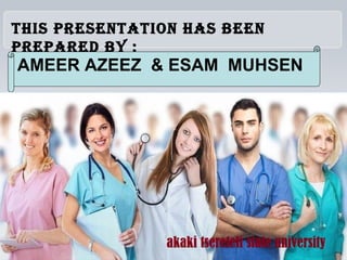 This presenTaTion has been
prepared by :
AMEER AZEEZ & ESAM MUHSEN
 