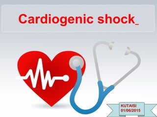 Cardiogenic shock
KUTAISI
01/06/2015
 