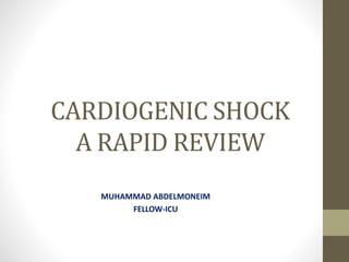 CARDIOGENIC SHOCK
A RAPID REVIEW
MUHAMMAD ABDELMONEIM
FELLOW-ICU
 