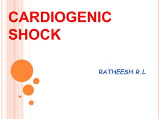 CARDIOGENIC
SHOCK
RATHEESH R.L
 