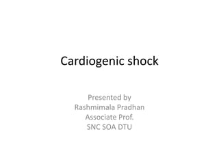 Cardiogenic shock
Presented by
Rashmimala Pradhan
Associate Prof.
SNC SOA DTU
 