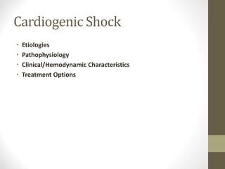Cardiogenic Shock
• Etiologies
• Pathophysiology
• Clinical/Hemodynamic Characteristics
• Treatment Options
 