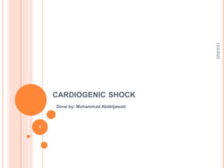 CARDIOGENIC SHOCK
Done by: Mohammad Abdeljawad
12/3/2022
1
 