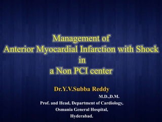 Management of
Anterior Myocardial Infarction with Shock
in
a Non PCI center
 