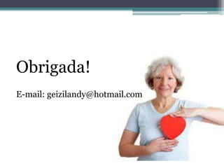 Obrigada!
E-mail: geizilandy@hotmail.com
 