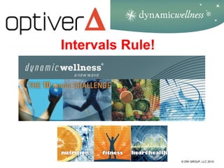 ®




Intervals Rule!




                  © DW GROUP, LLC 2010
 