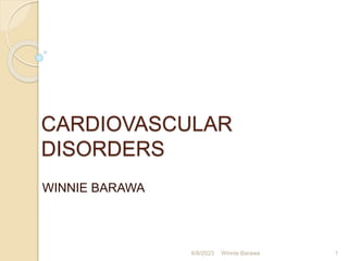 CARDIOVASCULAR
DISORDERS
WINNIE BARAWA
6/8/2023 1
Winnie Barawa
 
