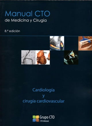 Manual CTO
de Medicina y Cirugía
8.a
edición
Cardiología
y
cirugía cardiovascular
Grupo CTO
CTO Editorial
 