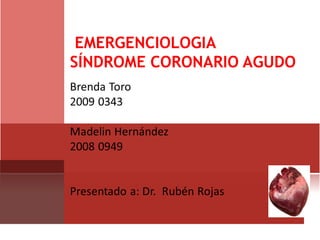 EMERGENCIOLOGIA
SÍNDROME CORONARIO AGUDO
 