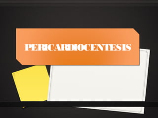 PERICARDIOCENTESIS
 