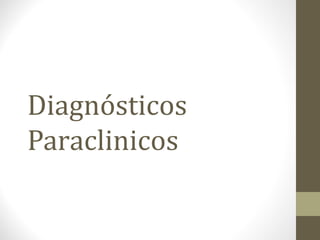 Diagnósticos
Paraclinicos
 