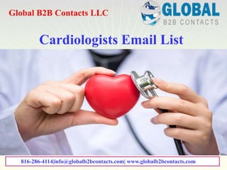 Cardiologists Email List
Global B2B Contacts LLC
816-286-4114|info@globalb2bcontacts.com| www.globalb2bcontacts.com
 