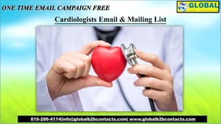 Cardiologists Email & Mailing List
816-286-4114|info@globalb2bcontacts.com| www.globalb2bcontacts.com
 