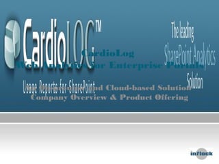 CardioLog
Web Analytics for Enterprise Portals
An On-premise and Cloud-based Solution
Company Overview & Product Offering
 