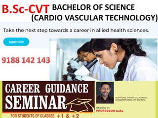 BACHELOR OF SCIENCE
(CARDIO VASCULAR TECHNOLOGY)
B.Sc-CVT
 