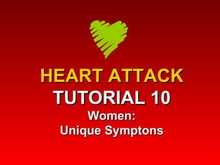 HEART ATTACK TUTORIAL 10 Women: Unique Symptons 