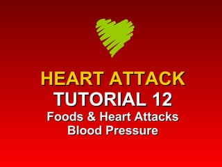 HEART ATTACK TUTORIAL 12 Foods & Heart Attacks Blood Pressure 