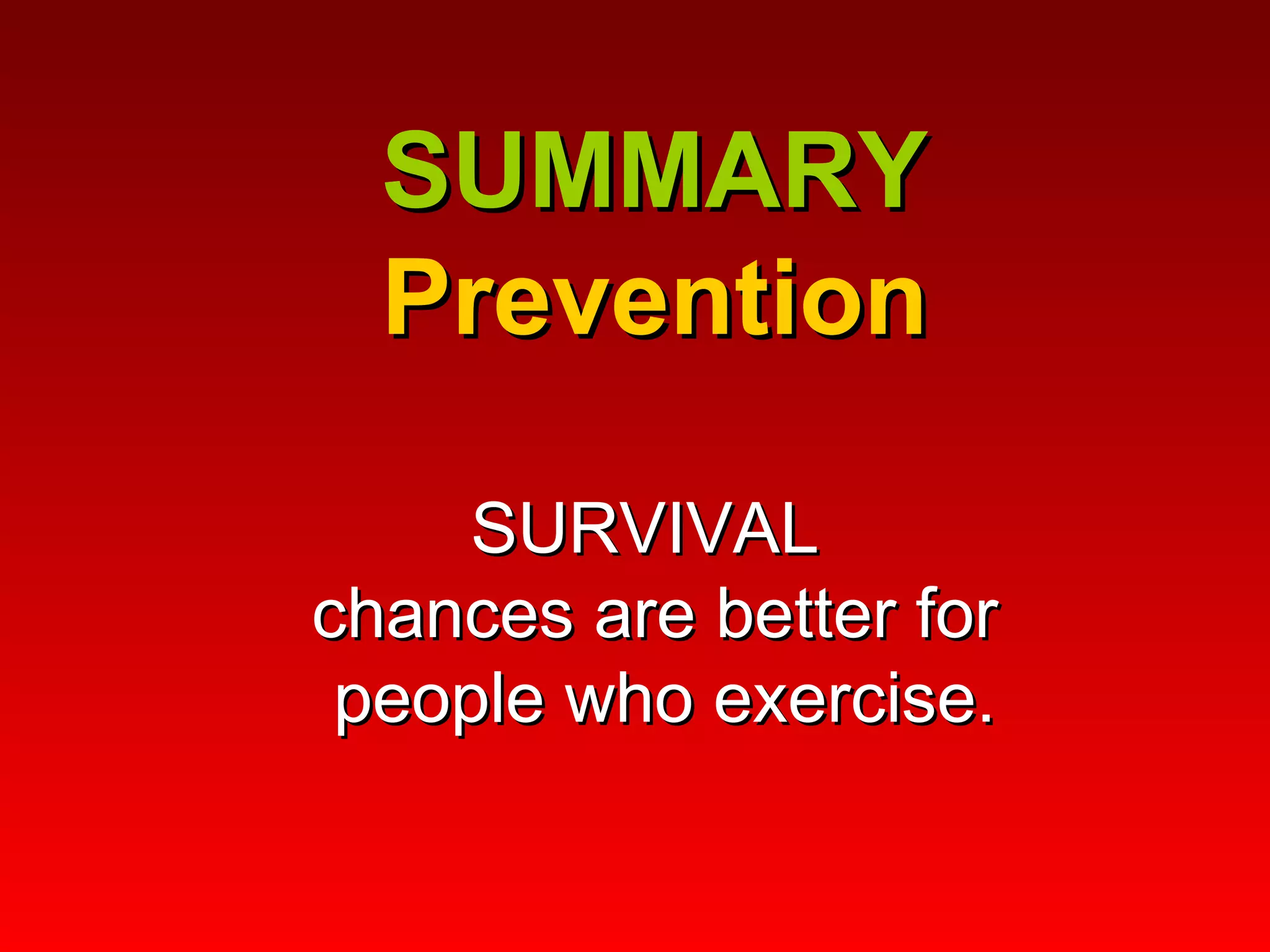 SUMMARY Prevention SURVIVAL  chances are better for  people who exercise. 