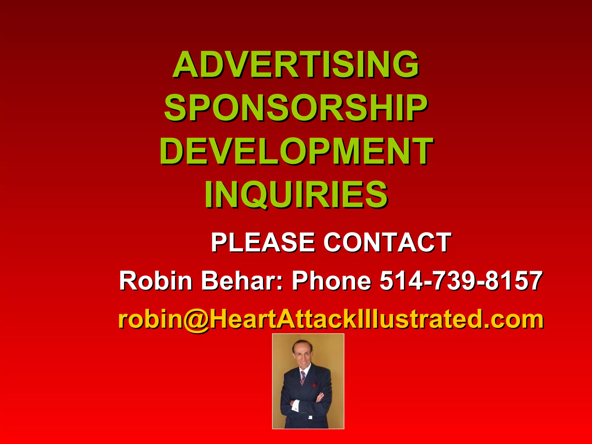 ADVERTISING SPONSORSHIP DEVELOPMENT INQUIRIES PLEASE CONTACT Robin Behar: Phone 514-739-8157 [email_address] 