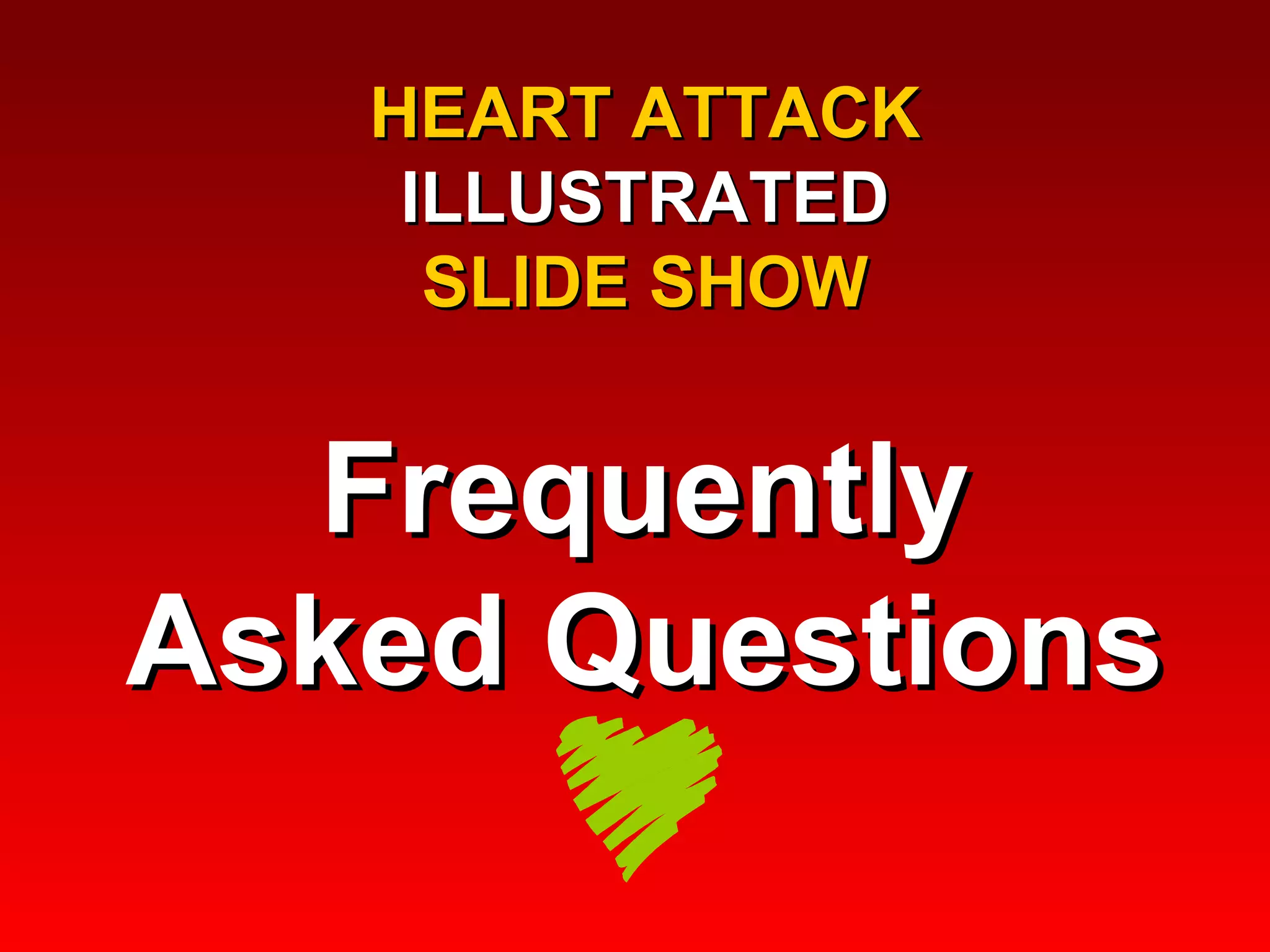 HEART ATTACK ILLUSTRATED SLIDE SHOW Frequently Asked Questions 