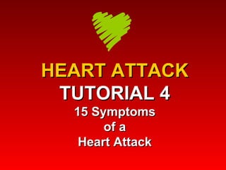 HEART ATTACK TUTORIAL 4 15 Symptoms of a Heart Attack 